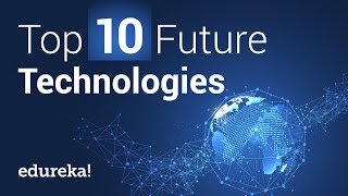 Top 10 Future Technologies That Will Change Our World  Future Technology  edurekaIN [upl. by Tnarb]