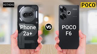 Nothing Phone 2a Plus vs POCO F6 [upl. by Morrell]