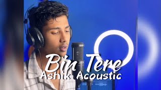 Bin Tere Reprise Cover by Ashik  Ashik Acoustic [upl. by Ivek]