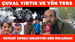 ÇUVAL YIRTIK VE YÖN TERS  NEVZAT ÇUVALI BIRAKTIĞI GİBİ BULAMADI  Narin Güran DBakır [upl. by Nednil]