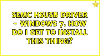 SEMC HSUSB Driver  Windows 7 How do I get to install this thing [upl. by Kloman]