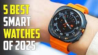 Top 5 Best Smartwatches of 2025  Best Smartwatch 2025 [upl. by Kaczer395]