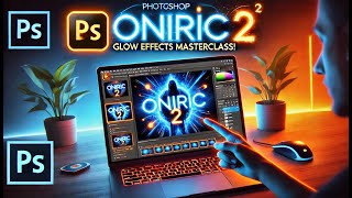 Oniric 2 Photoshop Plugin Create Stunning Glow Effects Like a Pro Oniric2 [upl. by Rosemary]