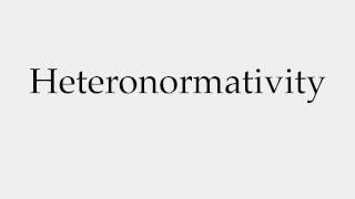 How to Pronounce Heteronormativity [upl. by Elyac]