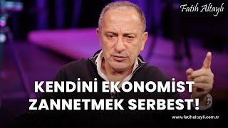 Fatih Altaylı yorumluyor Kendini ekonomist zannetmek serbest [upl. by Ledniahs]