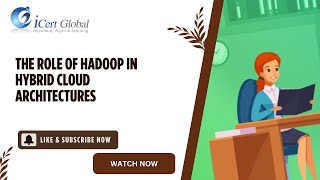 The Role of Hadoop in Hybrid Cloud Architectures  iCert Global [upl. by Eanehs19]