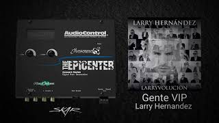 Gente VIP Epicenter  Larry Hernandez [upl. by Begga]