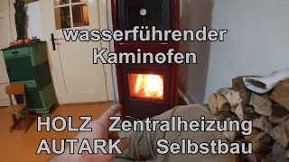 Autarke HOLZ Zentralheizung als LAIE selbst gebaut Wasserführender Kaminofen Umbau Teil 2 [upl. by Alake609]