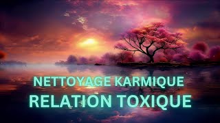 RELATION TOXIQUE AVEC  Nettoyage de mémoire karmique Libération puissante Karma Vie antérieure [upl. by Laehcar]