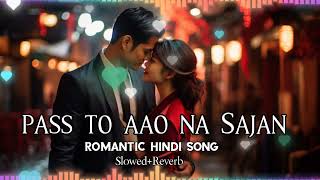 Pass To Aao Na Sajan  hindi romantic songs slowed and reverb playlist romanticslowedreverbmashup [upl. by Everick72]