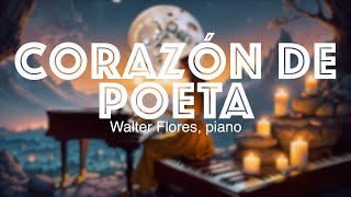 “CORAZÓN DE POETA”  Walter Flores PIANO  Album quotAmor y Desamor piano covers planchaquot [upl. by Paske245]