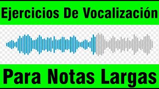 Ejercicios De Vocalización Para Notas Largas [upl. by Oramlub]