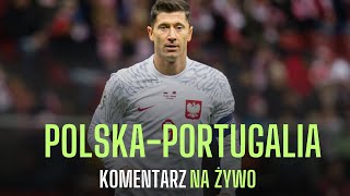 LIVE POLSKA  PORTUGALIA  KOMENTARZ NA ŻYWO [upl. by Higgins]