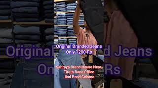 Original Branded Jeans 👖 1200 Rs Only Sahraya Brand House Near Tirath Rana Office Jind Road Gohana [upl. by Stewardson]