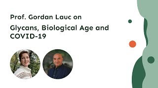 Navigating the COVID19 Pandemic Glycans Biological Age and Inflammation with Prof Gordan Lauc [upl. by Ynatil307]