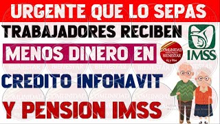 🔴📌AVISO URGENTE💥Estos trabajadores reciben menos dinero en pensión IMSS y crédito Infonavit [upl. by Dao826]