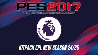 PES 2017  KITPACK EPL NEW SEASON 20242025 T99 V161 PATCH [upl. by Yovonnda490]