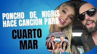 PONCHO DE NIGRIS HACE CANCIÓN PARA CUARTO MAR [upl. by Oirom952]