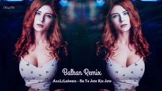 AsxLiLabeats  Sa Te Jete Kjo Jete  BALKAN REMIX [upl. by Ijat86]