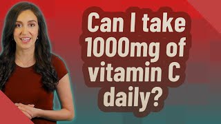 Can I take 1000mg of vitamin C daily [upl. by Towland900]