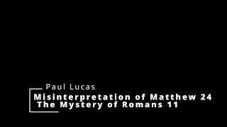 Misinterpretation of Matthew 24  The Mystery of Romans 11 [upl. by Skeie781]