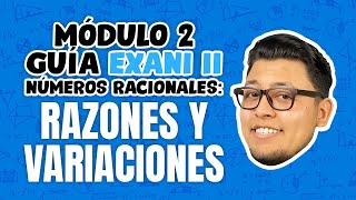 Guía EXANI II Módulo 2 Aritmética Problemas con números racionales Razones y variaciones [upl. by Ssew860]