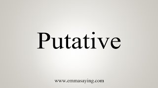 How To Say Putative [upl. by Riamu628]