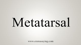 How To Say Metatarsal [upl. by Madelyn]