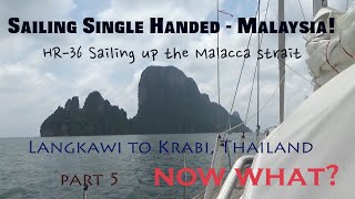 Single Handed Sailing 61  Malacca Strait Part 5  Langkawi Malaysia to Krabi Thailand NOW WHAT [upl. by Dwyer]