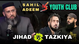 Sahil Adeem vs Youth Club l Jihad vs Tazkiya l Who is right  sahiladeem rajaziaulhaq [upl. by Sorac]