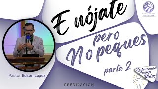 16  Enójate pero no peques  parte 2  Pastor Edson López [upl. by Renee]