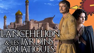 LANCEHELION amp les JARDINS AQUATIQUES de DORNE 🐍☀️  GAME OF THRONES [upl. by Sonja]