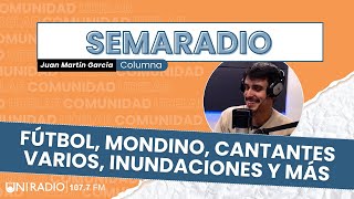 Semaradio  Fútbol Mondino cantantes varios inundaciones y más junto a Juan Martín García [upl. by Oates]