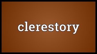 Clerestory Meaning [upl. by Crockett]