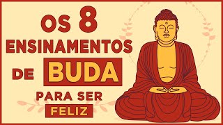 Os 8 Ensinamentos de Buda Para Ser Feliz  CAMINHO ÓCTUPLO  ILUMINAÇÃO [upl. by Hereld]