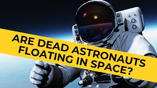 Are There Any Dead Astronauts Floating Around In Space [upl. by Felise]