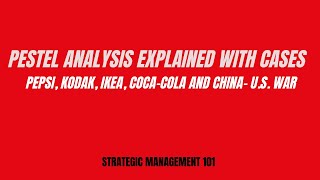 PESTEL analysis explained with cases – Pepsi Kodak IKEA CocaCola and China US war [upl. by Ecineg]