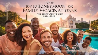 Top 10 Honeymoon or Family Vacation Destinations  Best Places to Visit in 20242025 [upl. by Nitsraek542]