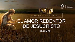 El amor redentor de Jesucristo  Rut 3715  Pastor Daniel Calle [upl. by Seluj]