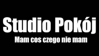 Studio Pokój Mam coś czego nie mam  tekst [upl. by Gibbon664]