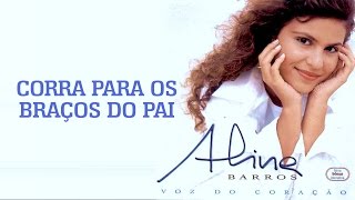 Corra Para os Braços do Pai  CD Voz Do Coração  Aline Barros [upl. by Amolap]