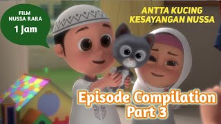 FILM NUSSA RARA 1 JAM  ANTTA KUCING NUSSA  EPISODE COMPILATION PART 3  FILM ANAK ISLAMI INDONESIA [upl. by Giralda]