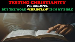 TESTING CHRISTIANITY PT 2 BUT THE WORD quotCHRISTIANquot IS IN MY BIBLE [upl. by Rich661]