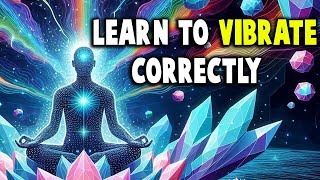 Learn to VIBRATE CORRECTLY and Reality Becomes YOURS  Everything is Energy [upl. by Utta459]