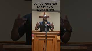 HOW CAN YOU VOTE FOR ABORTION AND IMMORALITY AND CALL YOURSELF A CHRISTIAN gospel election [upl. by Dnomasor]