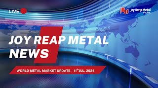 Metal market Breaking news on July 11 2024  JOY REAP NEWS [upl. by Sawtelle]