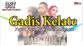 OST Mael Totey The Movie  Gadis Kelate Official Lyric Video  Poyie Gasi ft Wanie Rohaimie [upl. by Ravaj877]