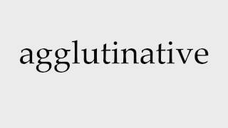 How to Pronounce agglutinative [upl. by Ruttger667]