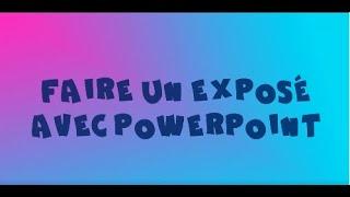 FAIRE UN EXPOSE AVEC POWERPOINT [upl. by Beverly]