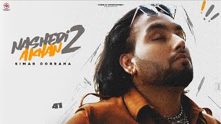 SIMAR DORRAHA  NASHEDI AKHAN 2Offical VideoDEEPAK DHILLON DESI CREW  Latest New Punjabi Songs [upl. by Aneetsyrk]